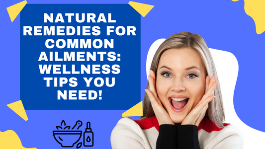 Natural Remedies for Common Ailments: Wellness Tips You Need!